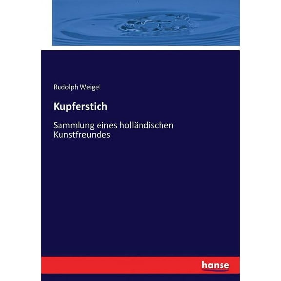 Kupferstich: Sammlung eines hollndischen Kunstfreundes, (Paperback)