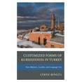 thumbnail image 1 of Kurdish Societies, Politics, and Interna Customized Forms of Kurdishness in Turkey: State Rhetoric, Locality, and Language Use, (Hardcover), 1 of 1
