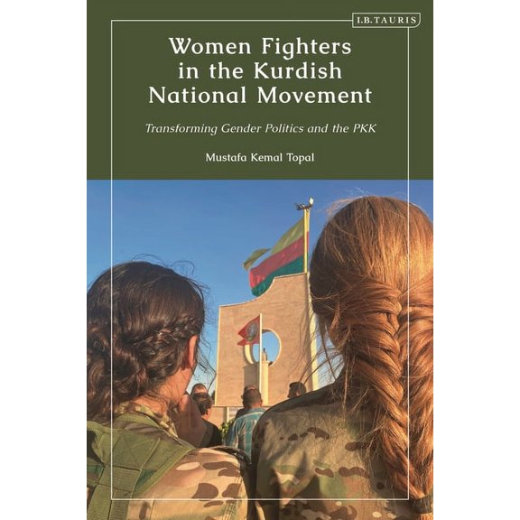 Kurdish Studies Women Fighters in the Kurdish National Movement: Transforming Gender Politics and the PKK, (Paperback)