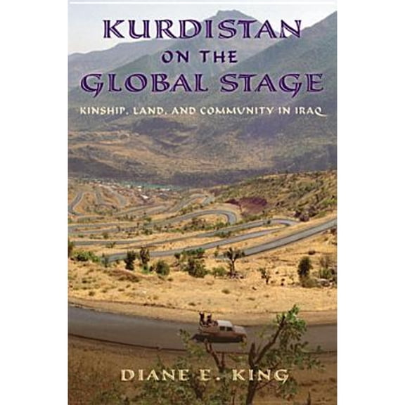 Pre-Owned Kurdistan on the Global Stage: Kinship, Land, and Community in Iraq (Hardcover 9780813563534) by Diane E King
