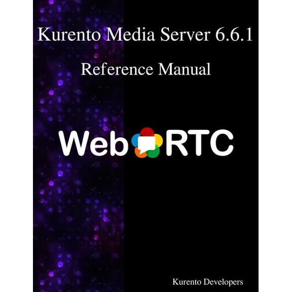 Kurento Media Server 6.6.1 Reference Manual (Paperback)