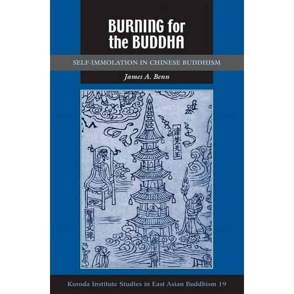 Kuroda Studies in East Asian Buddhism Burning for the Buddha: Self-Immolation in Chinese Buddhism, Book 37, (Hardcover)