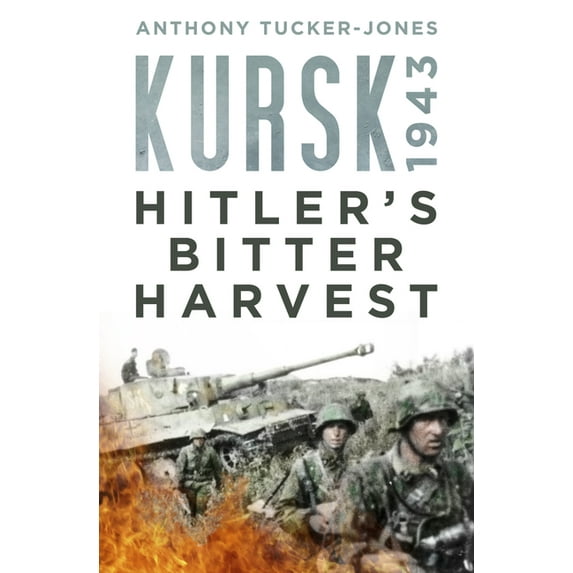 Kursk 1943 : Hitler's Bitter Harvest (Hardcover)