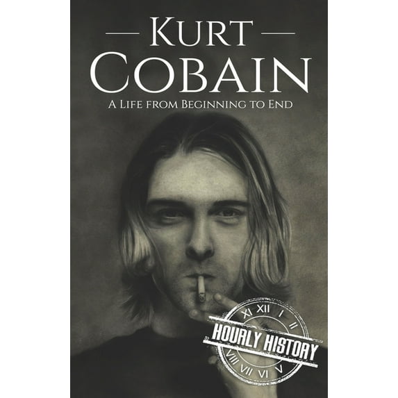 Biographies of Musicians Kurt Cobain: A Life from Beginning to End, (Paperback)