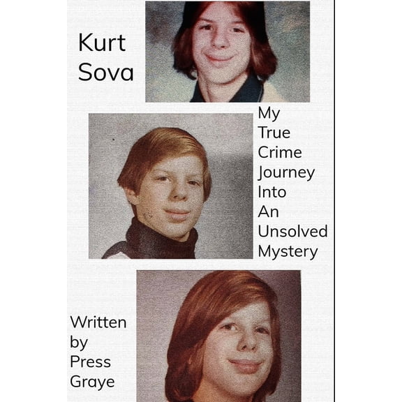 True Crime Case Files: Kurt Sova: My True Crime Journey Into An Unsolved Mystery (Paperback)