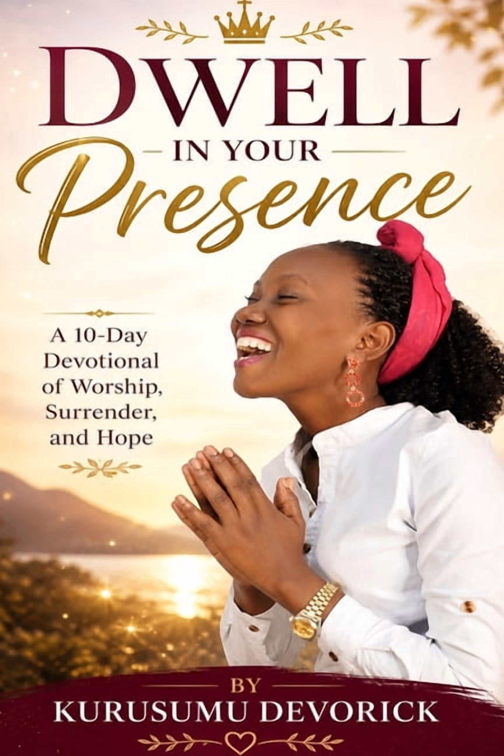Kurusumu Devorick - Dwell in His Presenc Dwell in Your Presence: A 10-Day Devotional of Worship, Surrender, and Hope, Book 1, (Paperback)