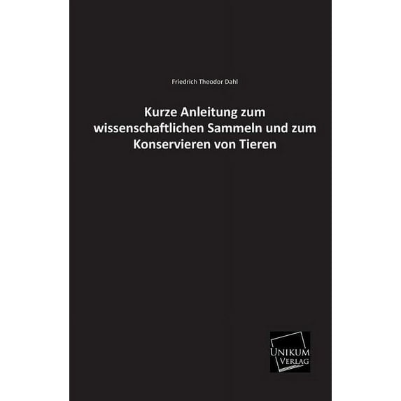 Kurze Anleitung Zum Wissenschaftlichen Sammeln Und Zum Konservieren Von Tieren (Paperback)