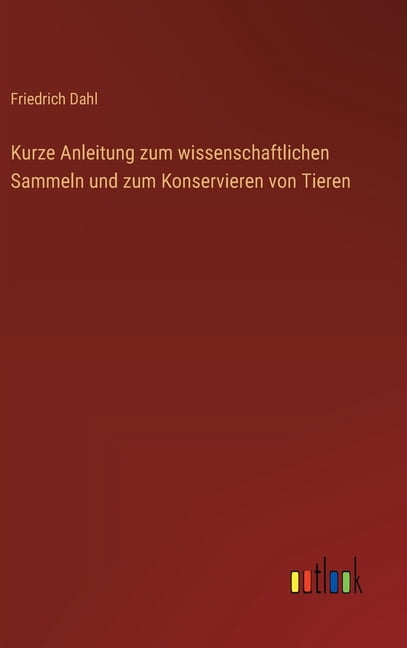 Kurze Anleitung zum wissenschaftlichen Sammeln und zum Konservieren von Tieren, (Hardcover)