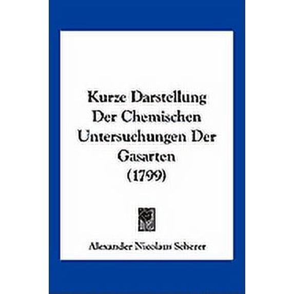 Kurze Darstellung Der Chemischen Untersuchungen Der Gasarten (1799) (Paperback)