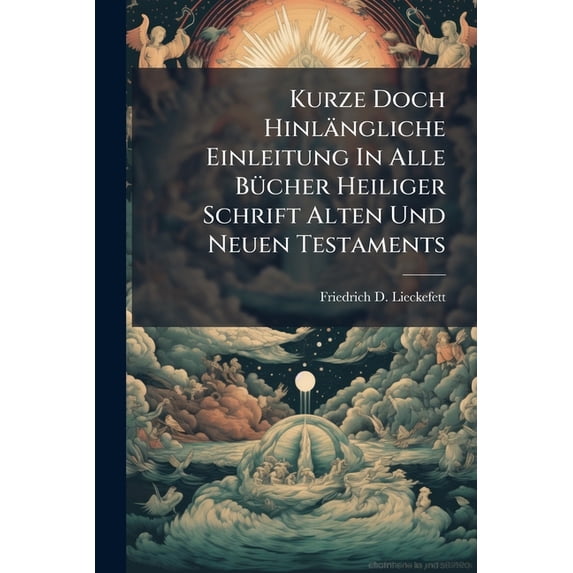Kurze Doch Hinlängliche Einleitung In Alle Bücher Heiliger Schrift Alten Und Neuen Testaments (Paperback)