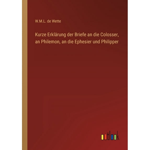 Kurze Erklärung der Briefe an die Colosser, an Philemon, an die Ephesier und Philipper (Paperback)