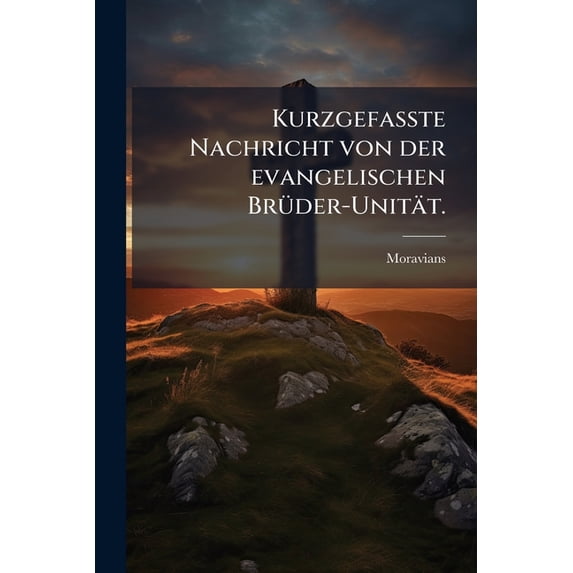 Kurzgefaßte Nachricht von der evangelischen Brüder-Unität. (Paperback)