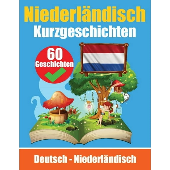 Kurzgeschichten auf Niederländisch Niederländisch und Deutsch nebeneinander: Lernen Sie die niederländische Sprache Für , (Paperback)