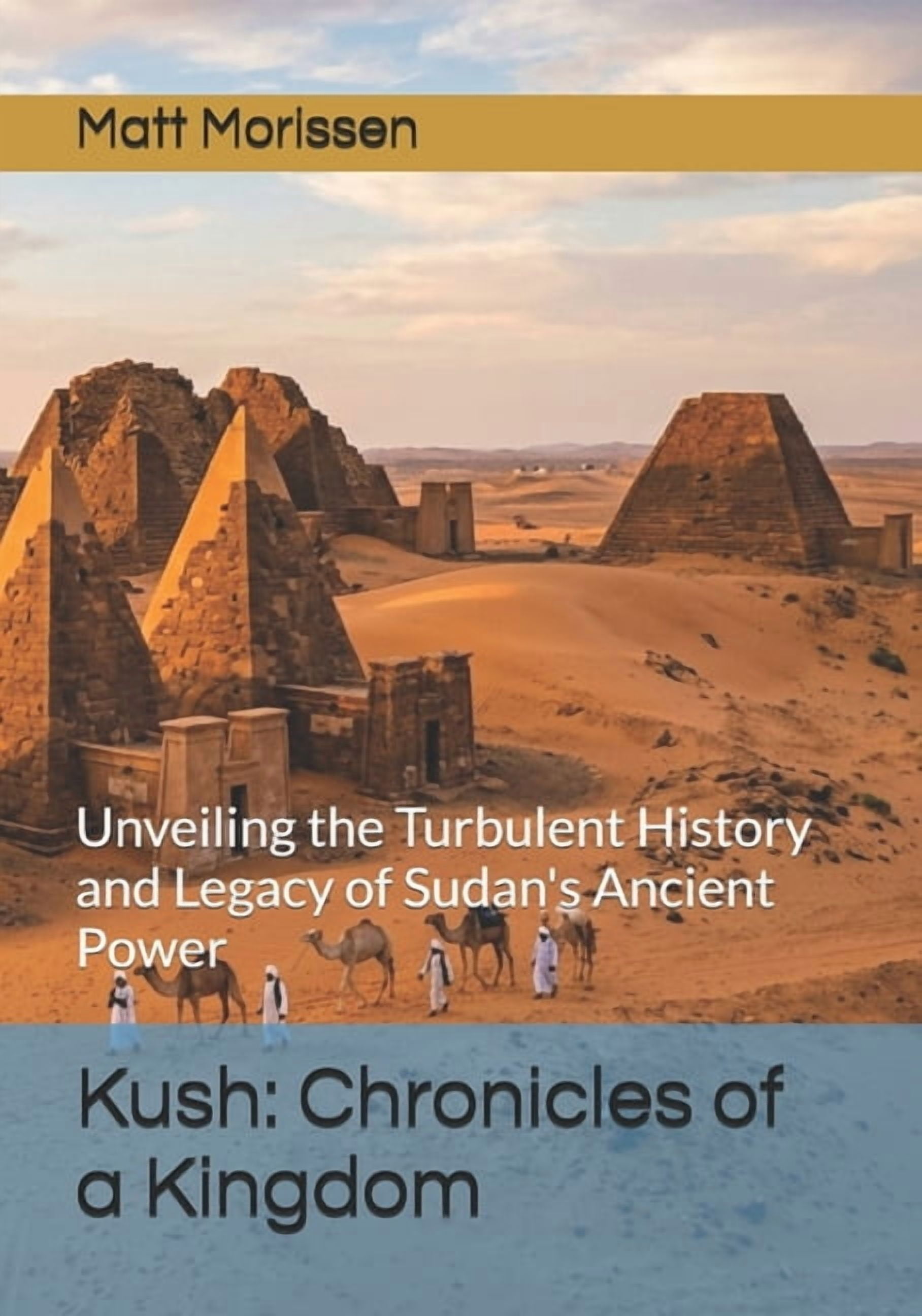 Kush: Chronicles of a Kingdom: Unveiling the Turbulent History and Legacy of Sudan's Ancient Power, (Paperback)