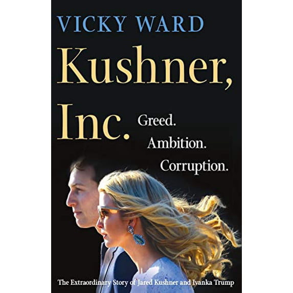 Pre-Owned Kushner, Inc.: Greed. Ambition. Corruption. the Extraordinary Story of Jared Kushner and Ivanka Trump (Hardcover) 1250185947 9781250185945