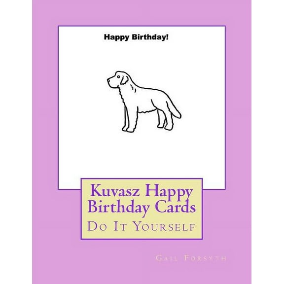 Kuvasz Happy Birthday Cards: Do It Yourself (Paperback)