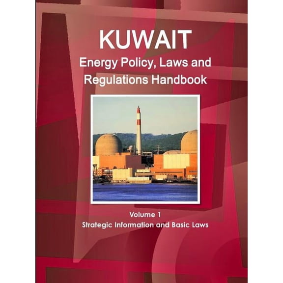 Kuwait Energy Policy, Laws and Regulations Handbook Volume 1 Strategic Information and Basic Laws, (Paperback)