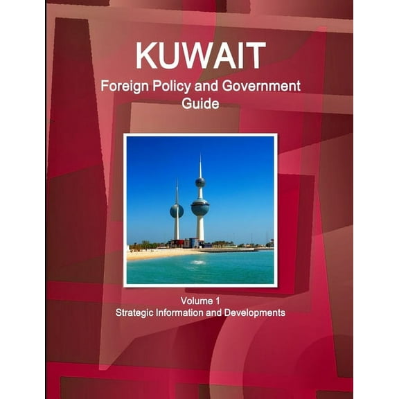 Kuwait Foreign Policy and Government Guide Volume 1 Strategic Information and Developments (Paperback)
