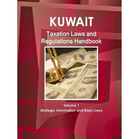 Kuwait Taxation Laws and Regulations Handbook Volume 1 Strategic Information and Basic Laws (Paperback)