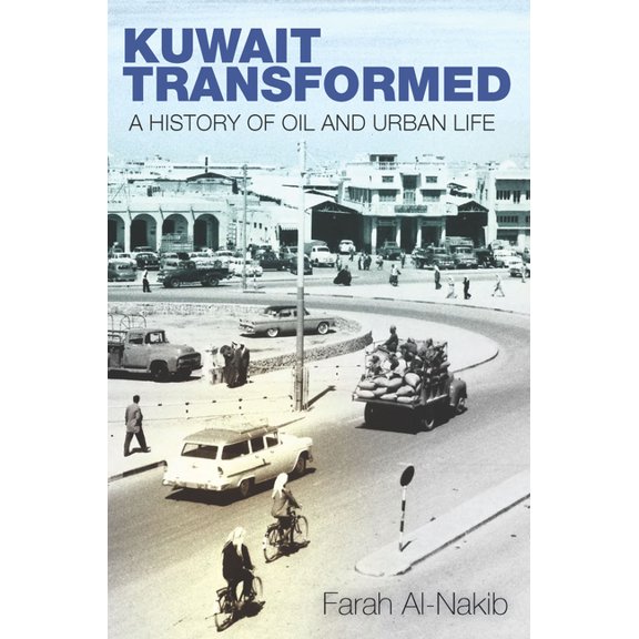 Kuwait Transformed: A History of Oil and Urban Life, (Paperback)