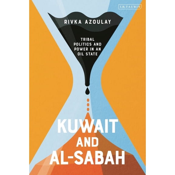 Kuwait and Al-Sabah: Tribal Politics and Power in an Oil State, (Paperback)
