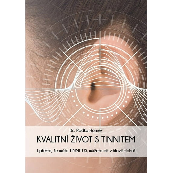 Kvalitnà Zivot S Tinnitem: I přesto, ze máte TINNITUS, můzete mÃt v hlavě ticho!, (Paperback)