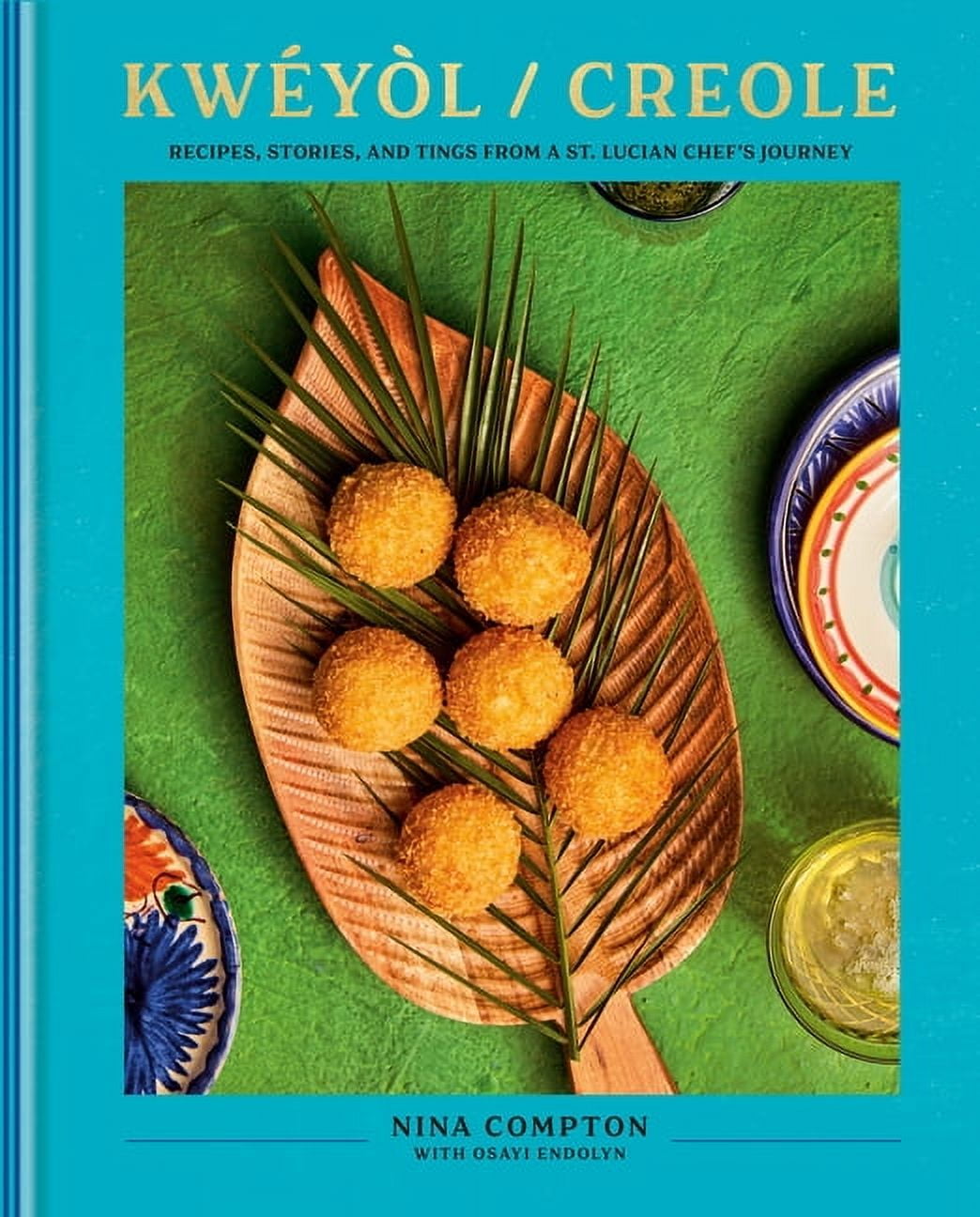 Kwyl / Creole: Recipes, Stories, and Tings from a St. Lucian Chef's Journey: A Cookbook, (Hardcover)