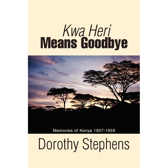 Kwa Heri Means Goodbye: Memories of Kenya 1957-1959 (Paperback)