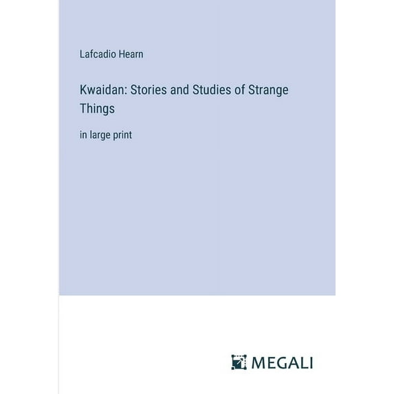 Kwaidan: Stories and Studies of Strange Things: in large print (Paperback)