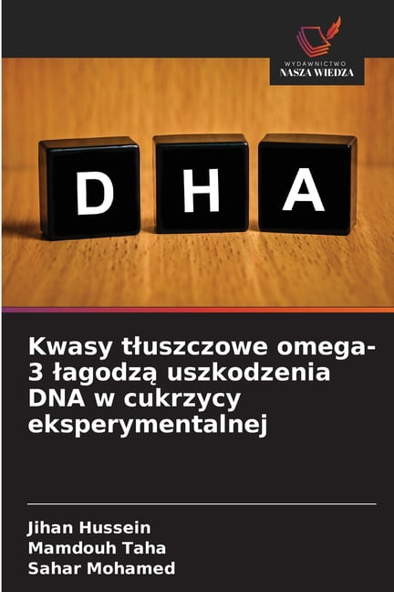 Kwasy tluszczowe omega-3 lagodzą uszkodzenia DNA w cukrzycy eksperymentalnej, (Paperback)