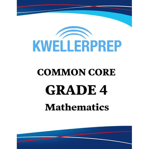 Kweller Prep Common Core Grade 4 Mathematics: 4th Grade Math Workbook and 2 Practice Tests: Grade 4 Common Core Math Pra, (Paperback)