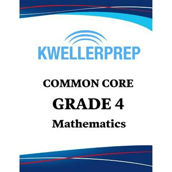 Kweller Prep Common Core Grade 4 Mathematics: 4th Grade Math Workbook and 2 Practice Tests: Grade 4 (Paperback) by Kweller Prep