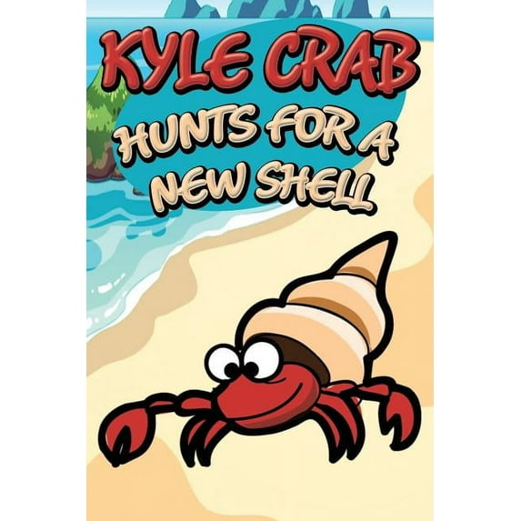 Kyle Crab Hunts for a New Shell (Paperback)