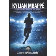 Los Mejores Deportistas Kylian Mbapp  La biograf a de la estrella del Real Madrid y campe n del mundo que naci  en los suburbios de Par s y con, Paperback