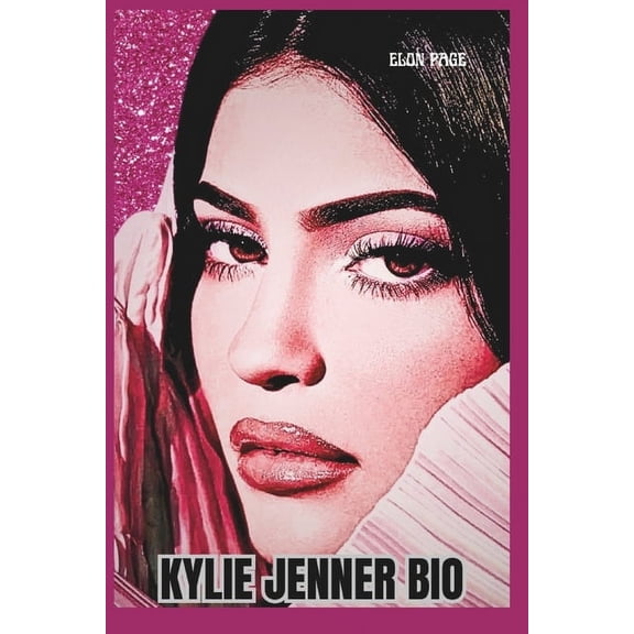 Kylie Jenner Bio: The World According to Kylie Jenner Her Rise, Her Empire, and the Next, (Paperback)