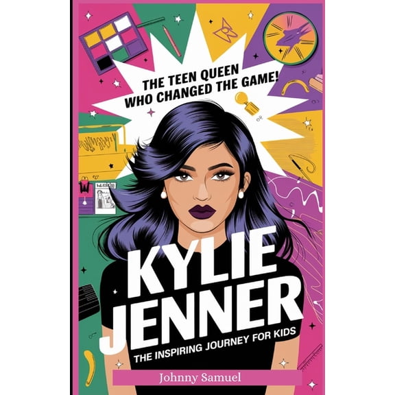 Kylie Jenner: THE TEEN QUEEN WHO CHANGED THE GAME! : The Inspiring Journey for Kids, (Paperback)