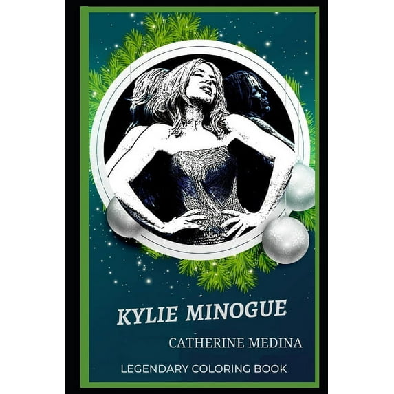 Kylie Minogue Legendary Coloring Books: Kylie Minogue Legendary Coloring Book : Relax and Unwind Your Emotions with our Inspirational and Affirmative Designs (Series #0) (Paperback)