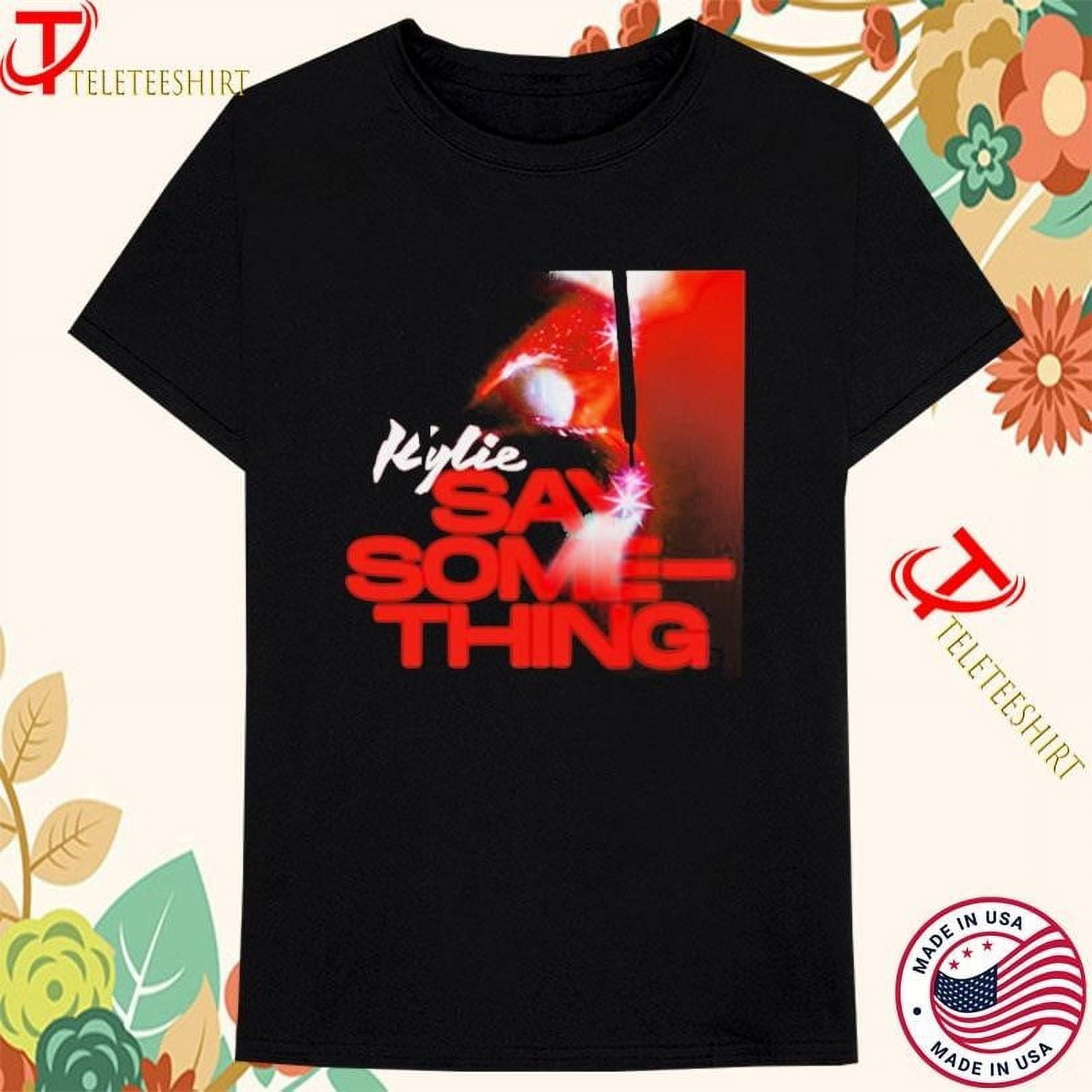 Kylie Minogue Say Something Tshirts