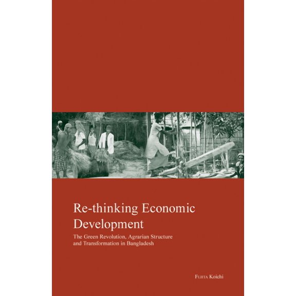 Kyoto Area Studies on Asia: Re-thinking Economic Development : Green Revolution, Agrarian Structure and Transformation in Bangladesh (Series #19) (Hardcover)