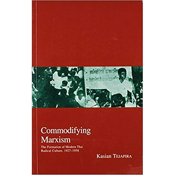 Kyoto Area Studies on Asia: Commodifying Marxism : The Formation of Modern Thai Radical Culture, 1927-1958 (Series #3) (Hardcover)