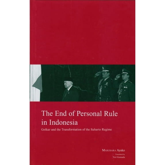 Kyoto Area Studies on Asia: The End of Personal Rule in Indonesia : Golkar and the Transformation of the Suharto Regime (Series #24) (Hardcover)