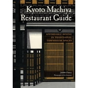 Kyoto Machiya Restaurant Guide Affordable Dining in Traditional Townhouse Spaces - Paperback