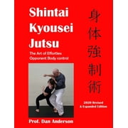 Kyousei Shintai Jutsu The Art of Effortless Opponent Body Management - 2020 Edition Revised & Expanded Paperback
