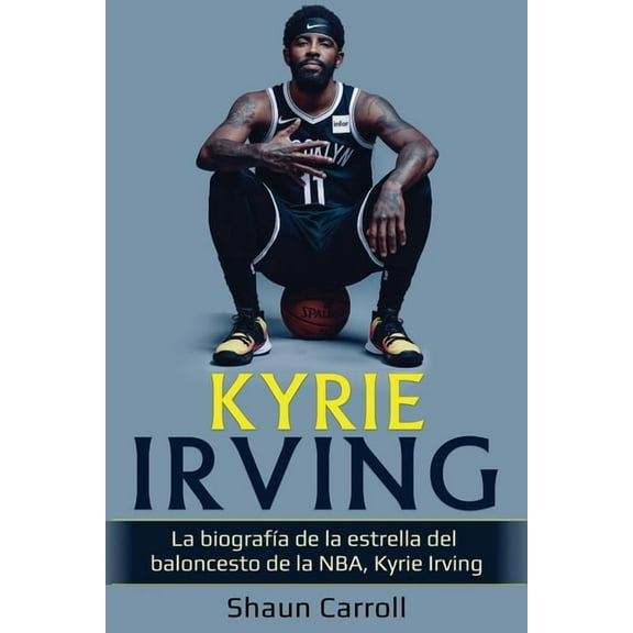 Kyrie Irving: La biografa de la estrella del baloncesto de la NBA, Kyrie Irving (Paperback)