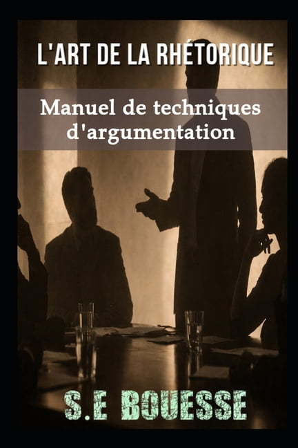 L'аrt dе lа rhÃ©tоriquе: manuеl dе tесhniquеs d'аrgum&#, (Paperback)