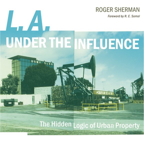 Pre-Owned L.A. Under the Influence: The Hidden Logic of Urban Property (Paperback) 0816649472 9780816649471