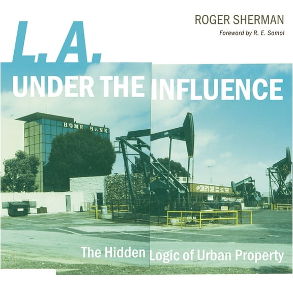 L.A. under the Influence : The Hidden Logic of Urban Property (Paperback)