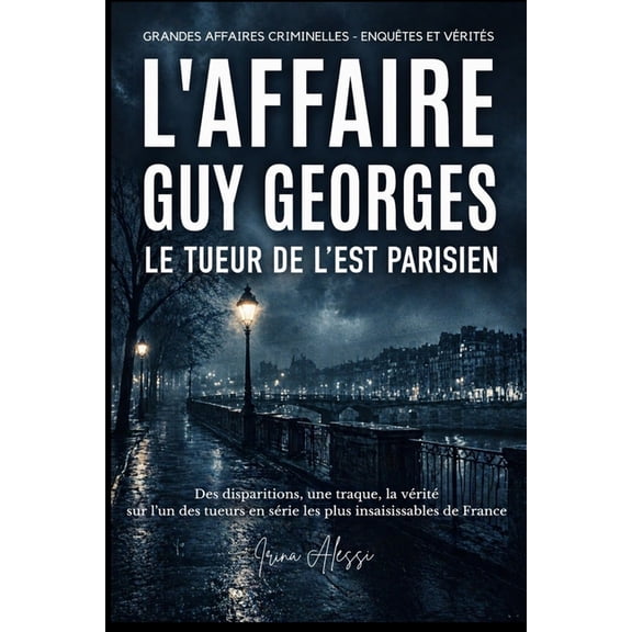 Grandes Affaires Criminelles - Enqutes L'AFFAIRE GUY GEORGES - Le tueur de l'Est parisien: Grandes Affaires Criminelles - Enqutes Et Vrits, (Paperback)