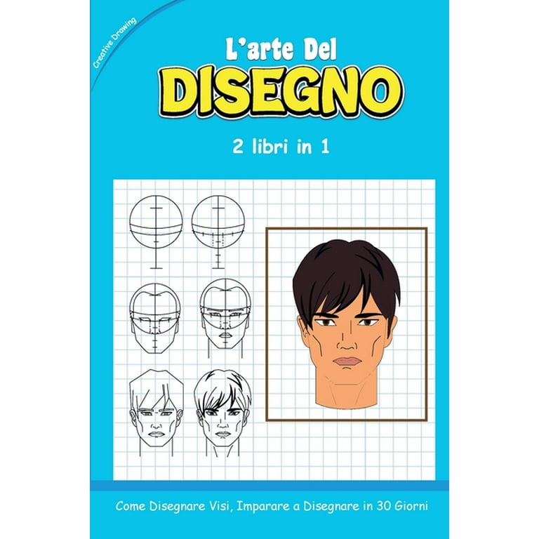 L'ARTE DEL DISEGNO - 2 libri in 1 : Come Disegnare Visi, Imparare a  Disegnare in 30 Giorni (how to draw Italian version) (Paperback) 