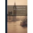 thumbnail image 1 of L' Abbaye De Westminster : Ses Monuments Et Curiosités. Trad. Par John Drucquer... (Paperback), 1 of 1